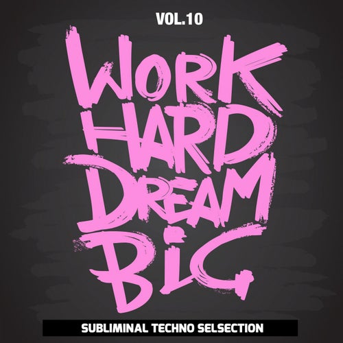 Work Hard Dream Big, Vol. 10 (Subliminal Techno Selection)
