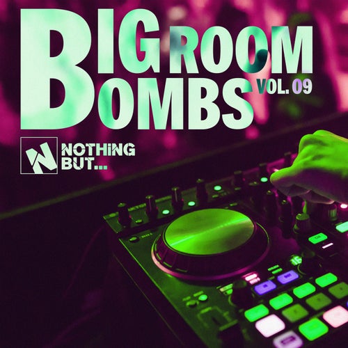 Nothing But... Big Room Bombs, Vol. 09