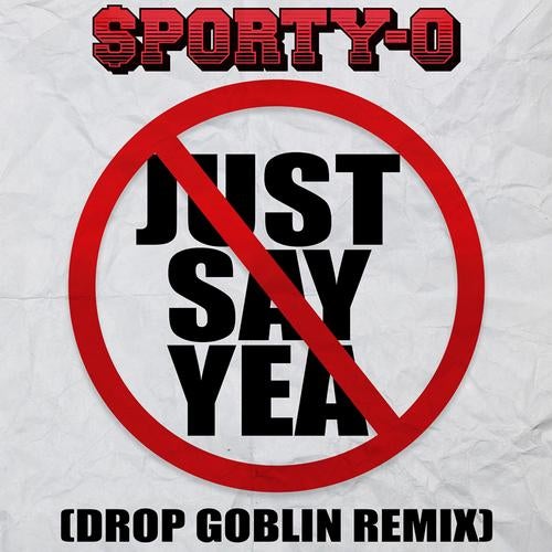 Just Say Yea (Drop Goblin Remix)