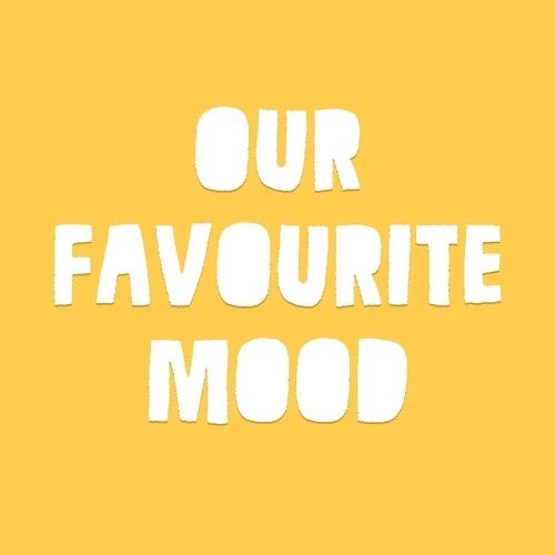 Our Favourite Mood