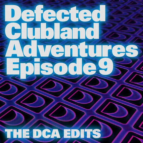 Defected Clubland Adventures Episode 9 - The DCA Edits