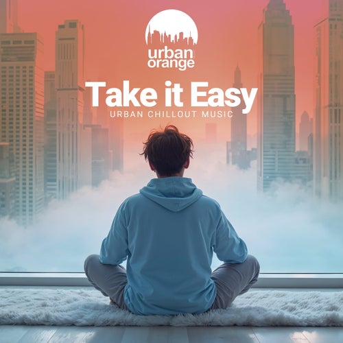 Take It Easy: Urban Chillout Music