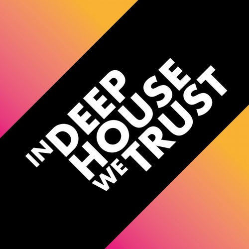 In Deep House We Trust
