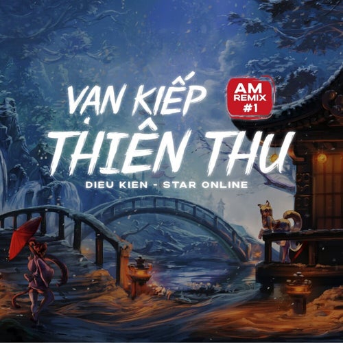 Vạn Kiếp Thiên Thu (AM Remix #1)