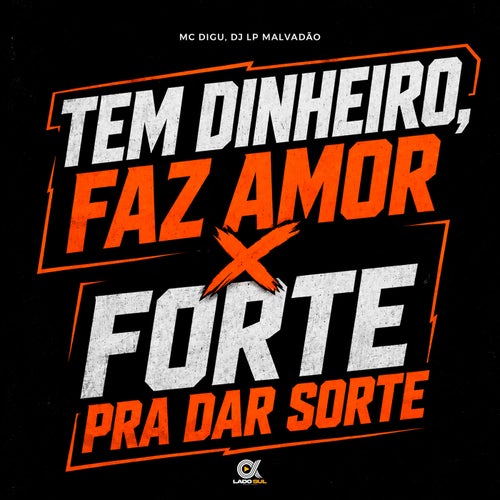 Tem Dinheiro, Faz Amor X Forte pra dar Sorte