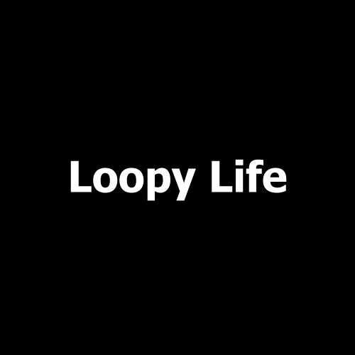 Loopy Life