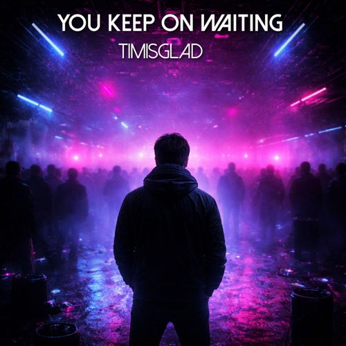 You Keep on Waiting