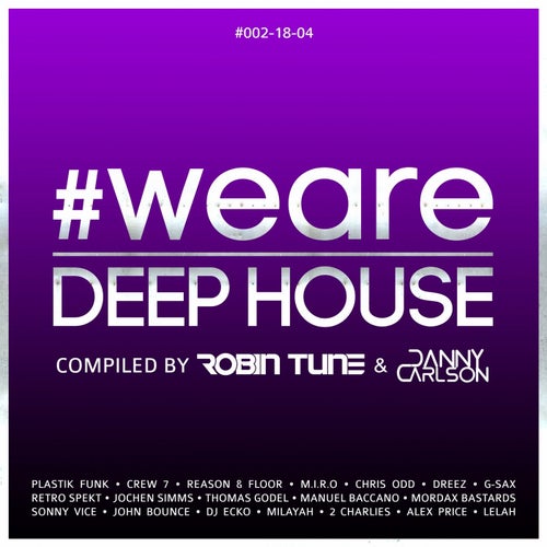 #WeAreDeephouse #002-18-04 (Compiled by Robin Tune & Danny Carlson)