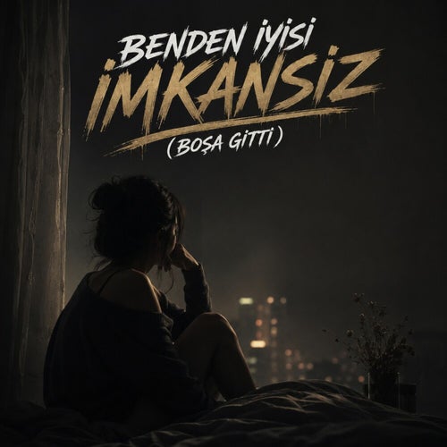 Benden İyisi İmkansız (Boşa Gitti)