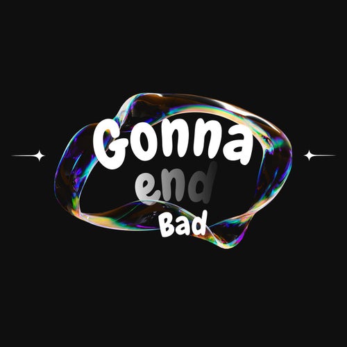 Gonna End Bad (Extended Mix)