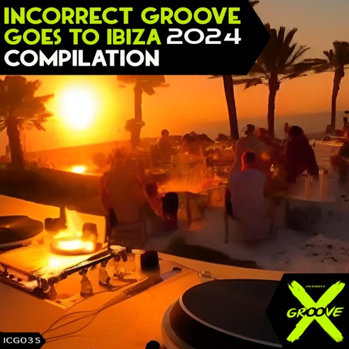 Incorrect Groove Goes to Ibiza 2024 [Incorrect Groove]