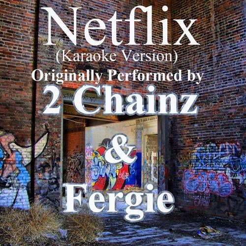 Netflix (Karaoke Version) (Originally Performed by 2 Chainz & Fergie) - Single