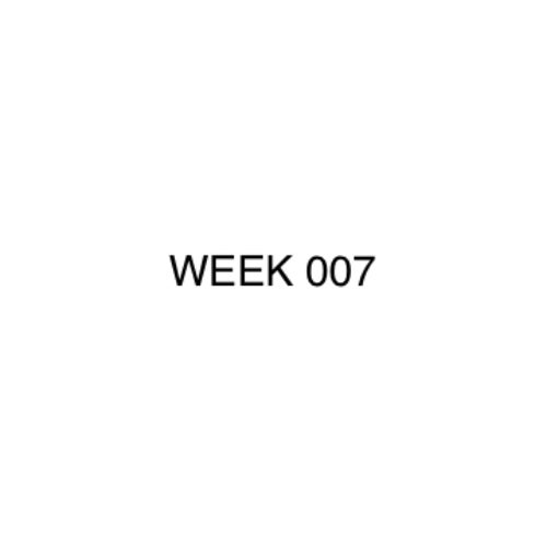 WEEK 007