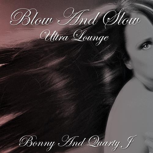 Blow and Slow (Ultra Lounge)