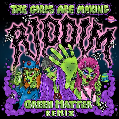 THE GIRLS ARE MAKING RIDDIM (feat. Tweenkboosiechase) [Green Matter Remix]