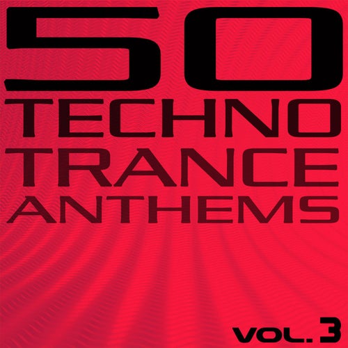 50 Techno Trance Anthems (Vol. 3)