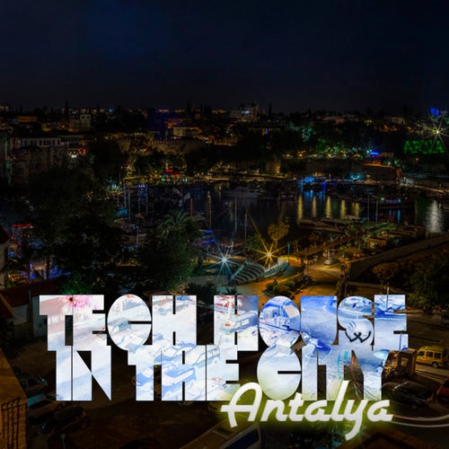 Tech House in the City Antalya (BEST SELECTION OF CLUBBING TECH HOUSE TRACKS)