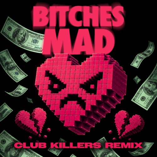 BITCHES MAD (Club Killers Remix)