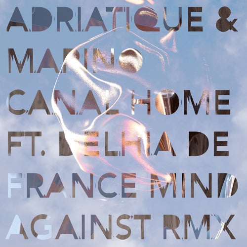 Adriatique, Marino Canal, Delhia De France - Home (Mind Against Remix) 120 D min.mp3