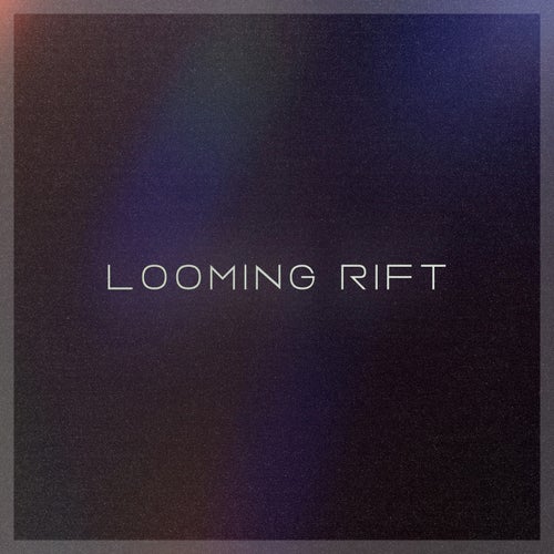 Looming Rift