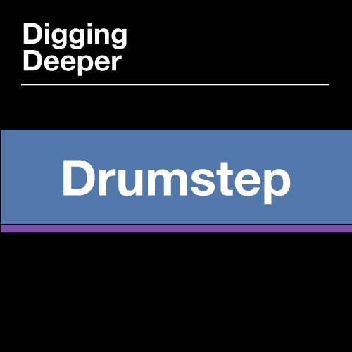 Digging Deeper: Drumstep