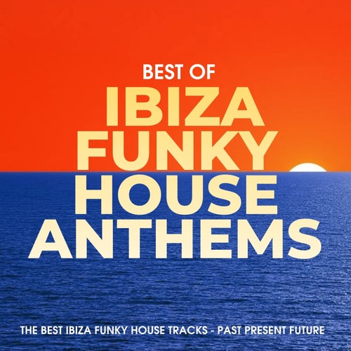 Ibiza Funky House Anthems 