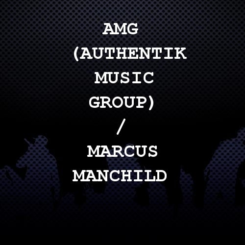 AMG (Authentik Music Group) / Marcus Manchild