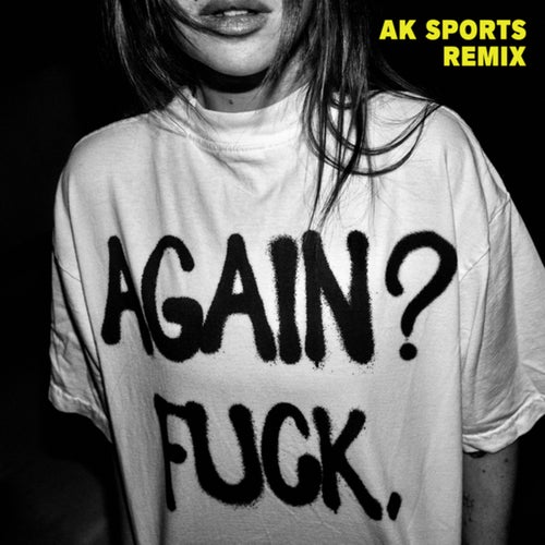 Again? Fuck. (AK SPORTS DJ Edit)