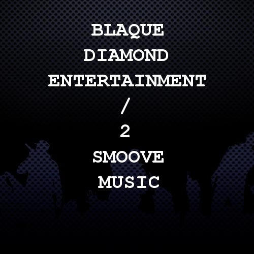Blaque Diamond Entertainment / 2 Smoove Music