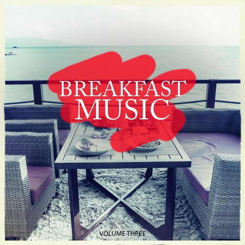 Breakfast Music, Vol. 3 (Wonderful Calm & Relaxing Lounge Tunes For Restaurant, Bar And Cafe)