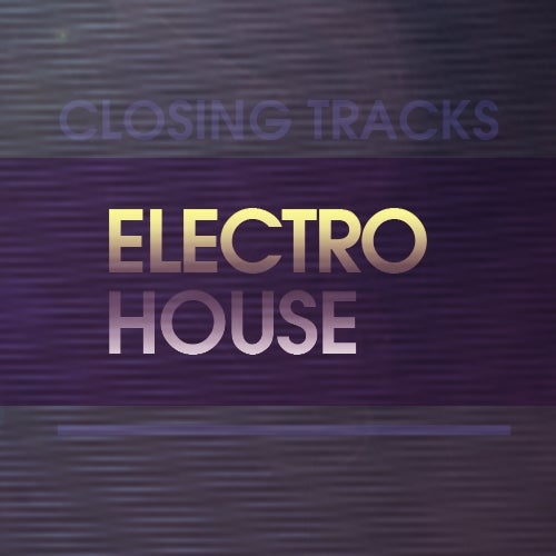 Closing Tracks: Electro House