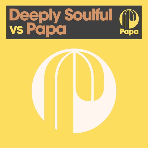 Deeply Soulful vs Papa [Papa Records] - Papa Records (Deep House,Dance / Pop,House) Album Cover