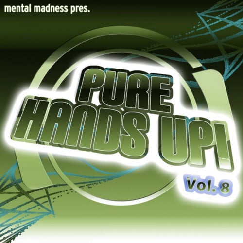 Mental Madness pres. Pure Hands Up! Vol. 8