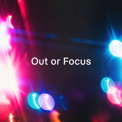 Out of Focus