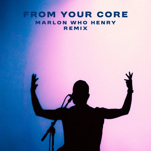 From Your Core (Marlon Who Henry Remix)