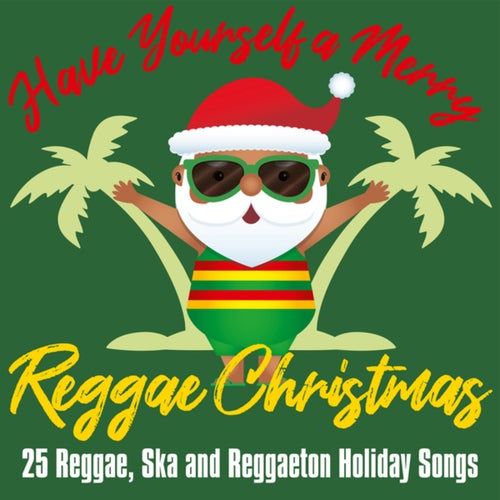 Have Yourself a Merry Reggae Christmas: 25 Reggae, Ska and Reggaeton Holiday Songs
