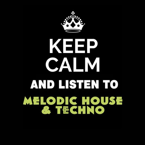 Keep Calm and Listen To: Melodic House & Techno
