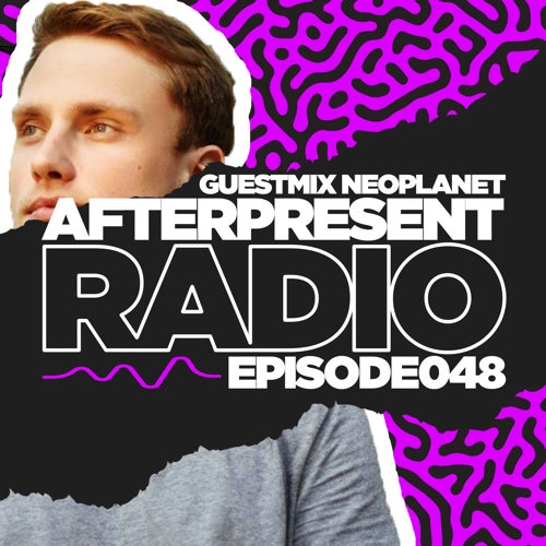 Afterpresent Radio Episode 048 | Neoplanet
