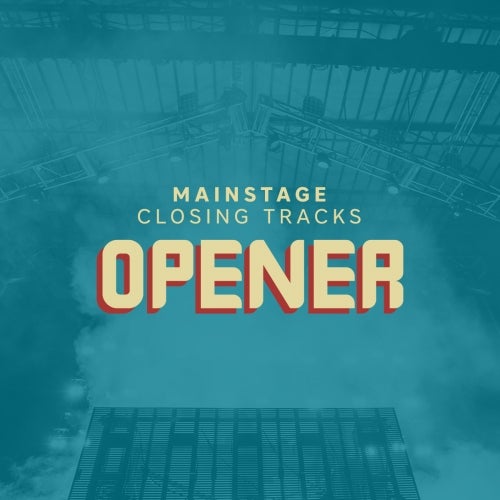 Mainstage Closing Tracks: Opener