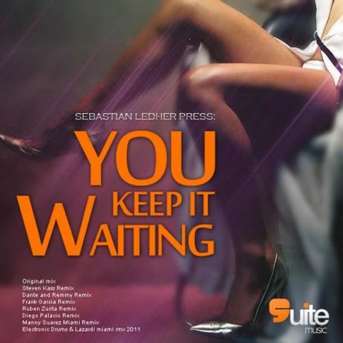 You keep it waiting