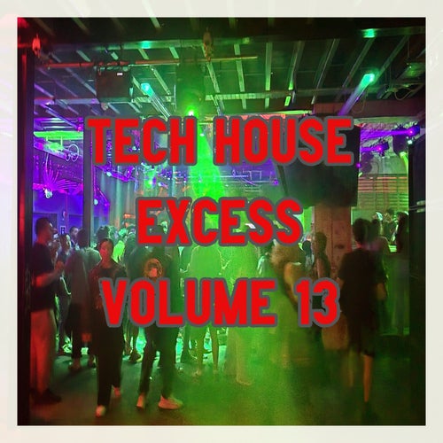 Tech House Excess, Vol.13 (BEST CLUBBING TECH HOUSE TRACKS)