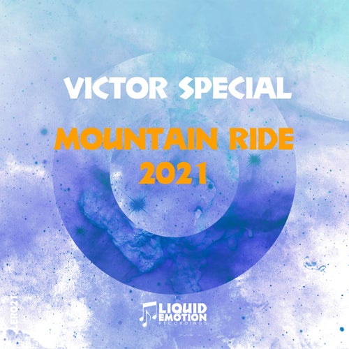 Victor Special - Mountain Ride 2021 (Original Mix)[Liquid Emotion Recordings]