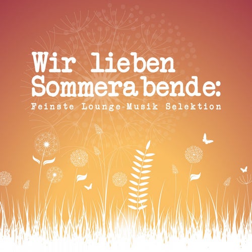 Wir lieben Sommerabende: Feinste Lounge-Musik Selektion