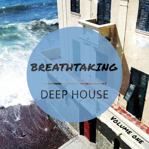 Breathtaking Deep House, Vol. 1 (Selection of High Quality Dance Music)
