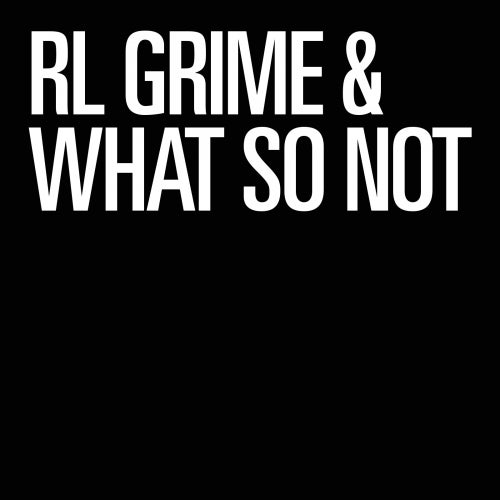 RL Grime & What So Not