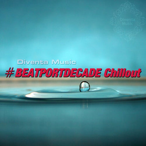 Diventa Music #BEATPORTDECADE Chillout