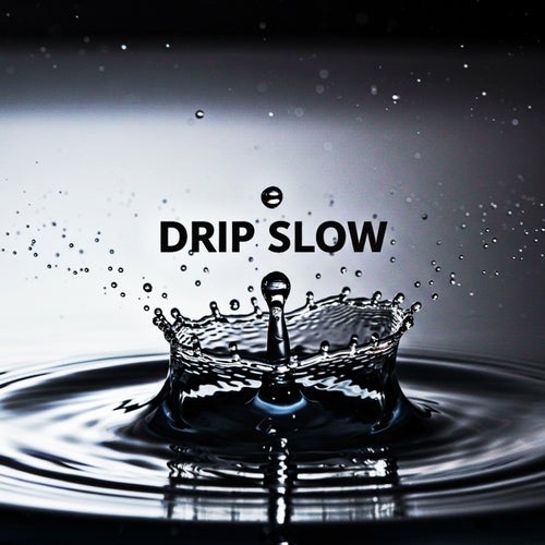 DRIP SLOW