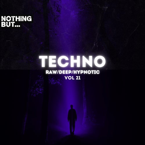 Nothing But. Techno (Raw/Deep/Hypnotic), Vol. 21