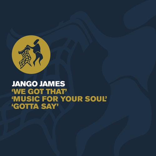 We Got That / Music For Your Soul / Gotta Say