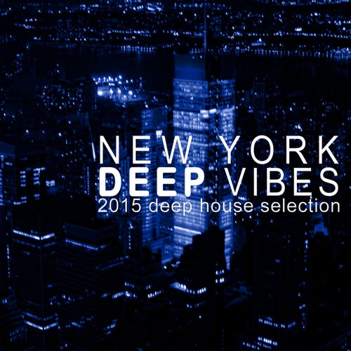 New York Deep Vibes - 2015 Deep House Selection